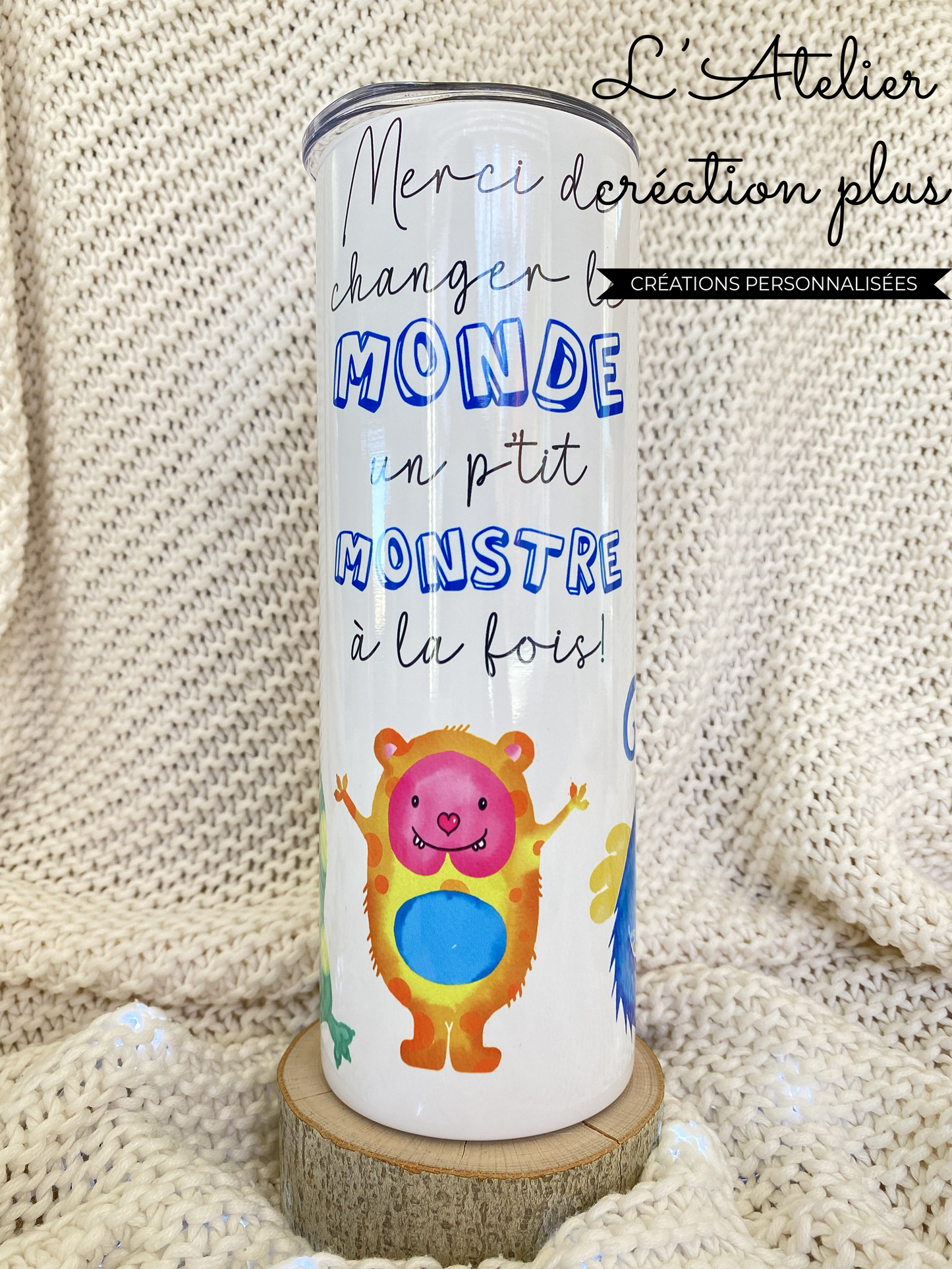 Tumbler 20oz "Changer le monde un p'tit monstre à la fois"
