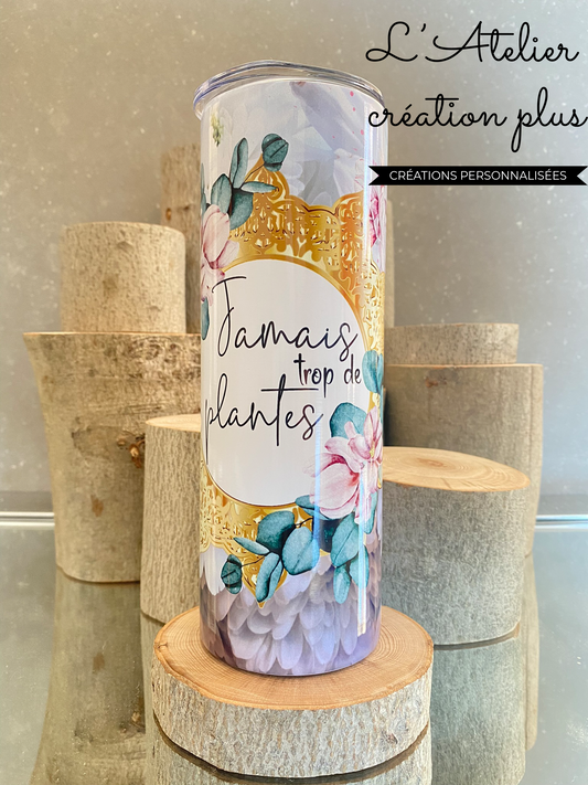 Tumbler 20oz "Jamais trop de plante"