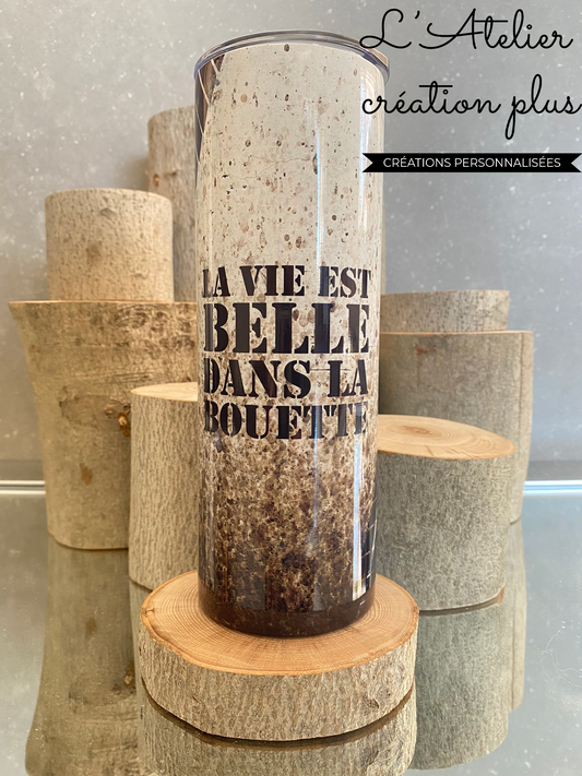 Tumbler 20oz "La vie est belle dans bouette"