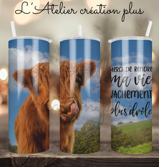 Tumbler 20oz "Merci de rendre ma vie vachement plus drôle"